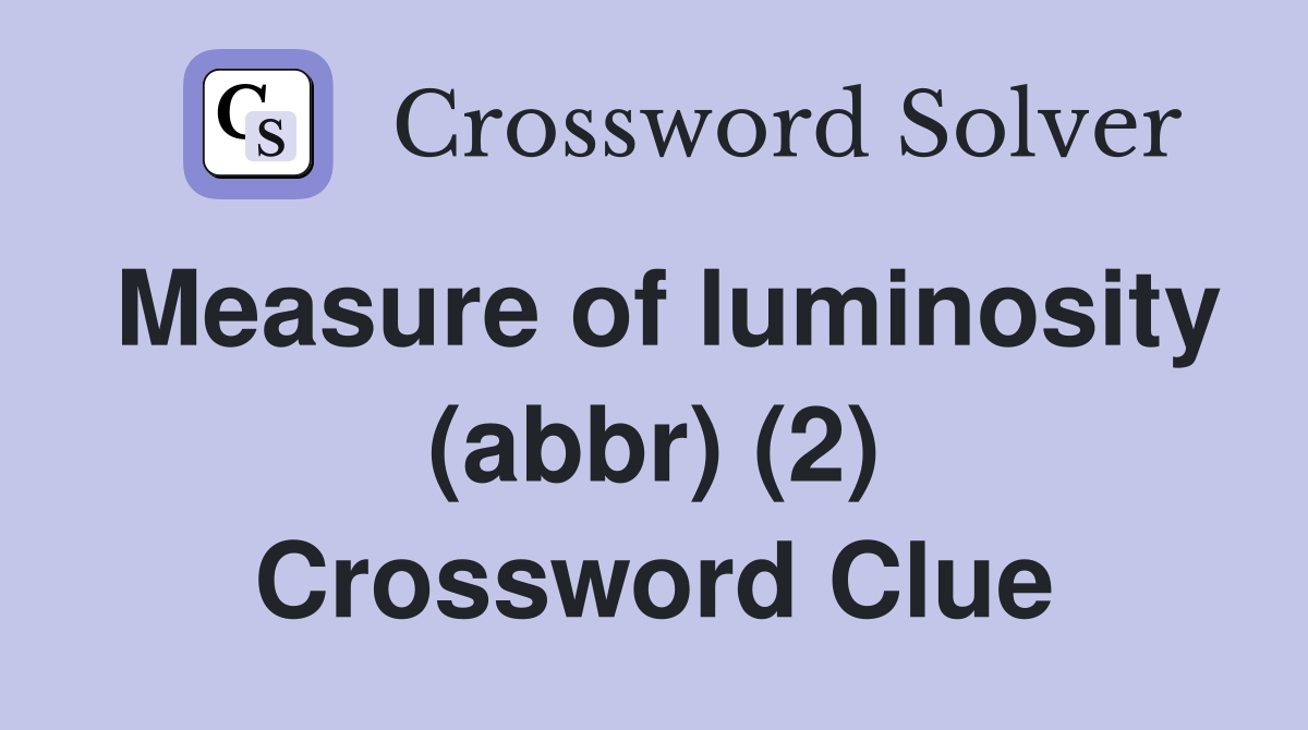 Measure of luminosity (abbr) (2) Crossword Clue