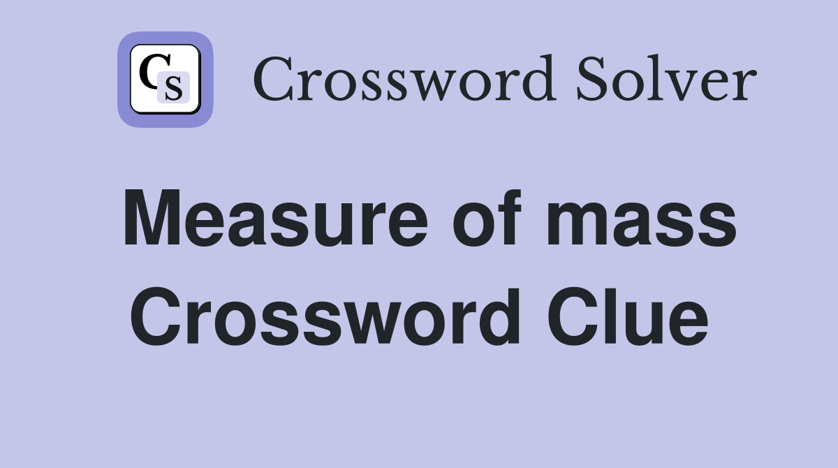 Measure of mass Crossword Clue
