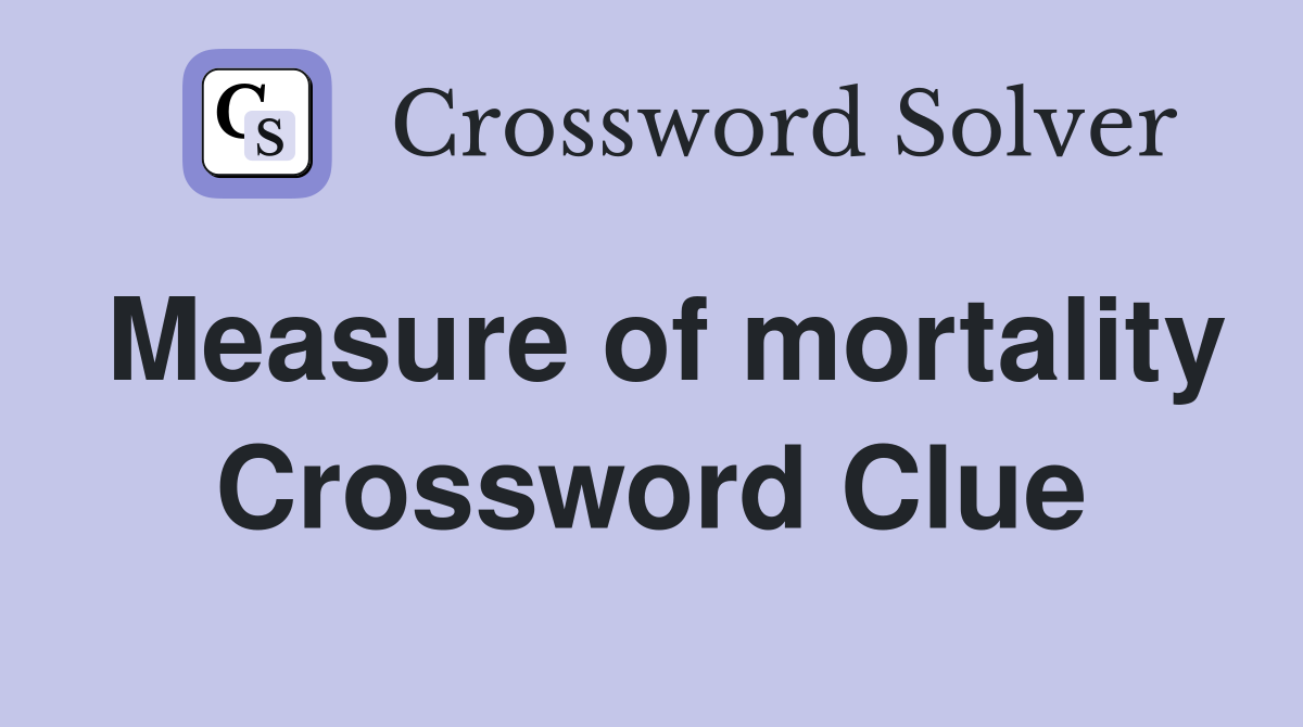 Measure of mortality Crossword Clue