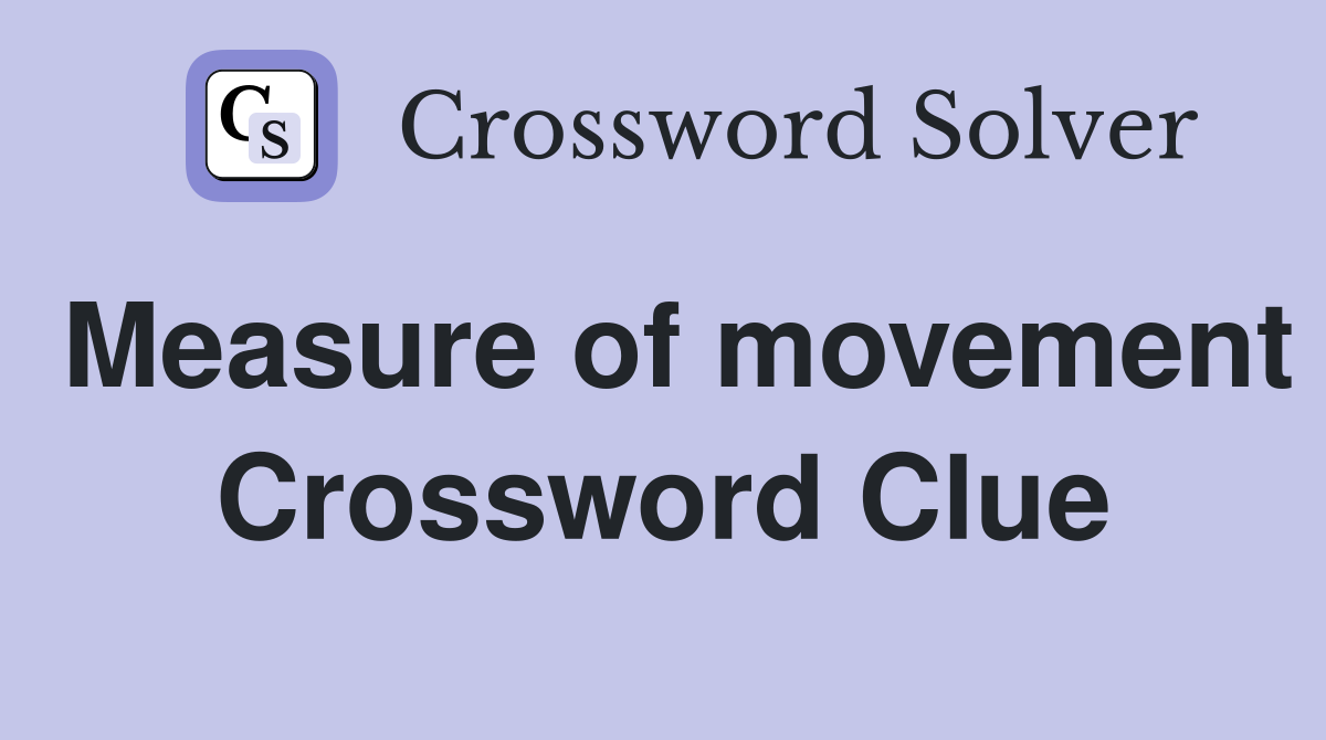 Measure of movement Crossword Clue