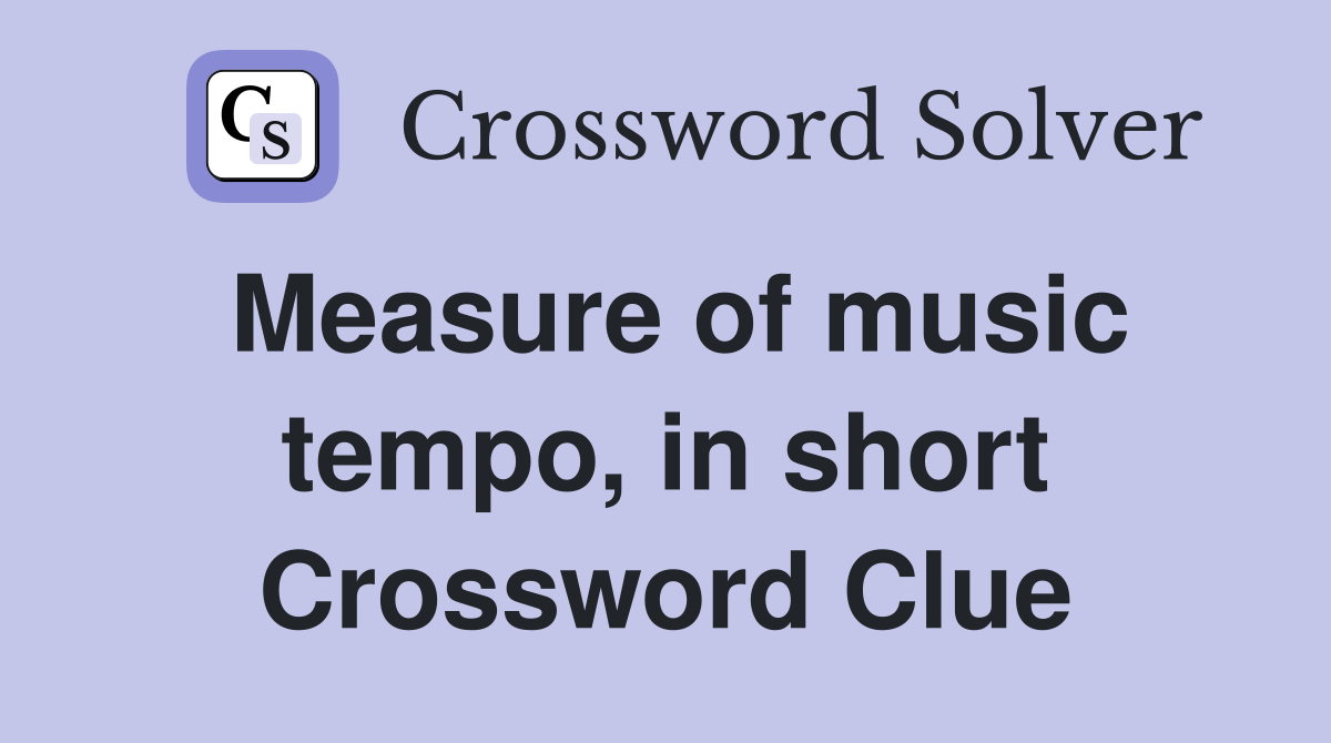 Measure of music tempo, in short Crossword Clue