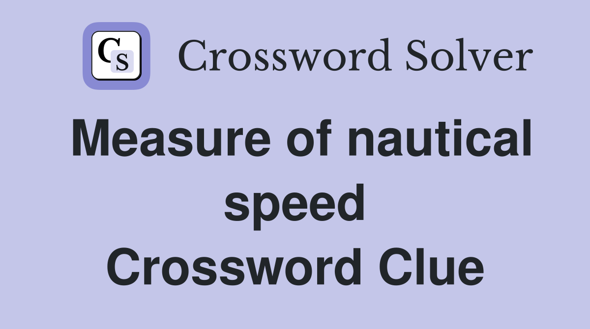 Measure of nautical speed Crossword Clue