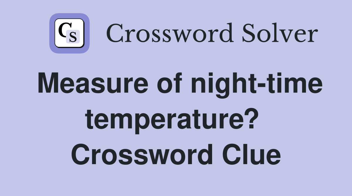 Measure of night-time temperature?  Crossword Clue