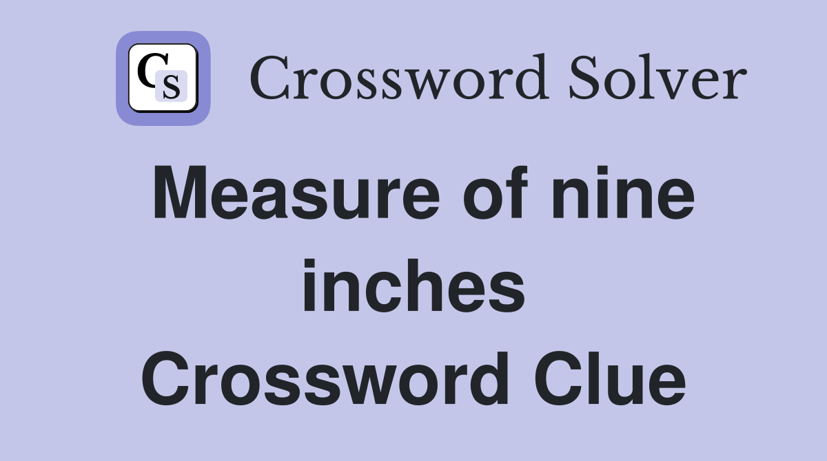 Measure of nine inches Crossword Clue