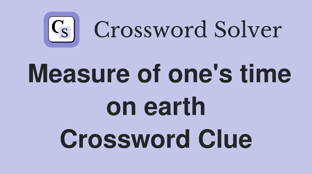 Measure of one's time on earth Crossword Clue