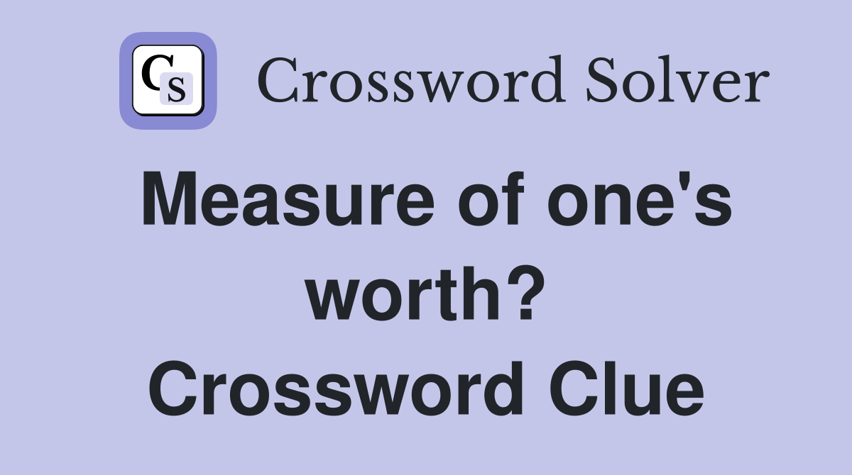 Measure of one's worth? Crossword Clue