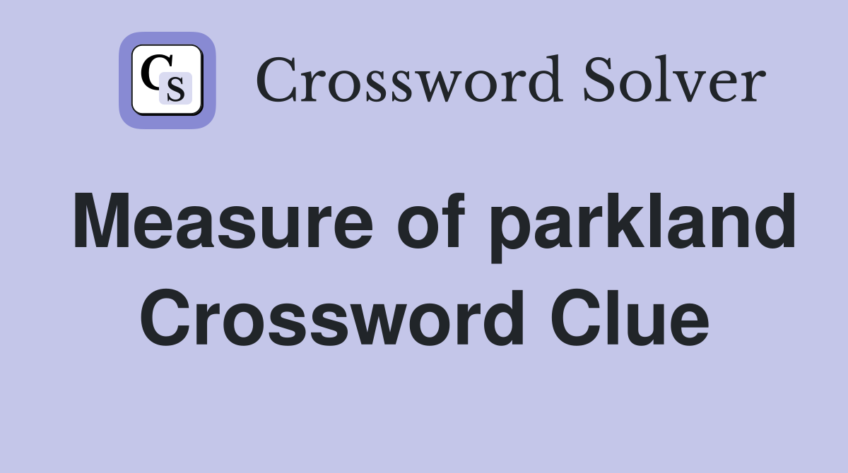 Measure of parkland Crossword Clue
