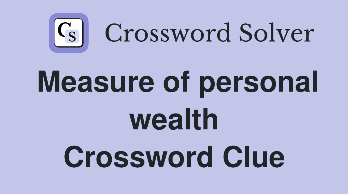 Measure of personal wealth Crossword Clue