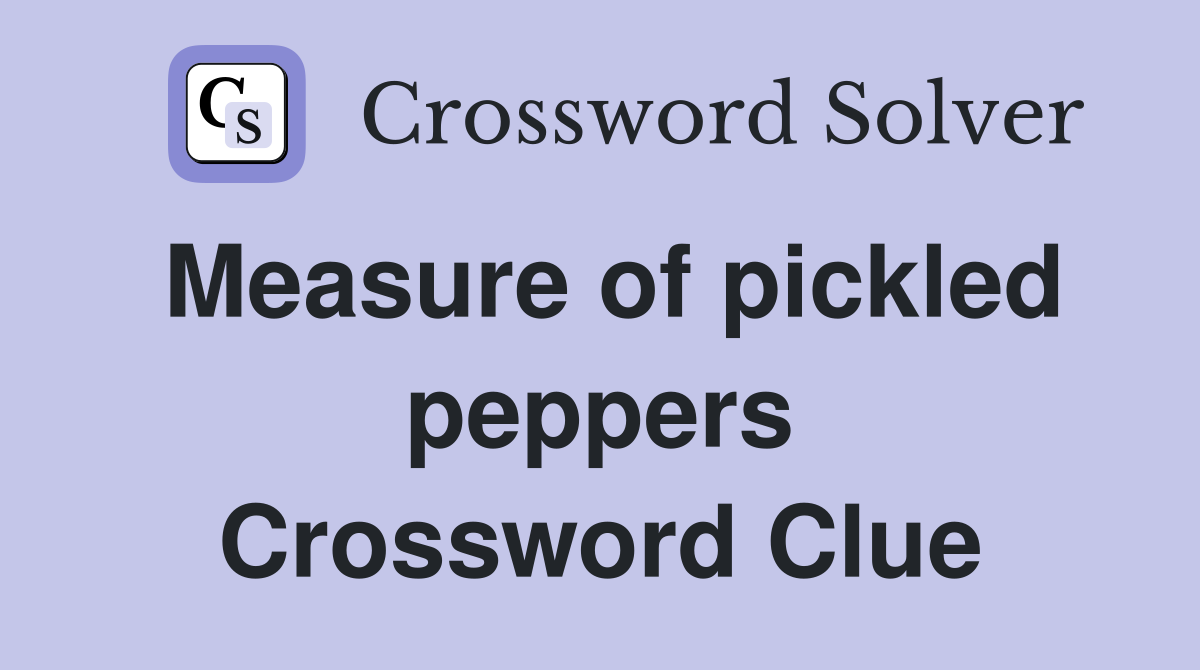 Measure of pickled peppers Crossword Clue