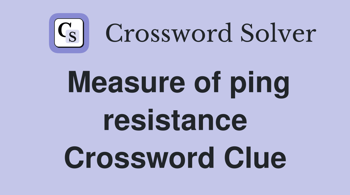 Measure of ping resistance Crossword Clue