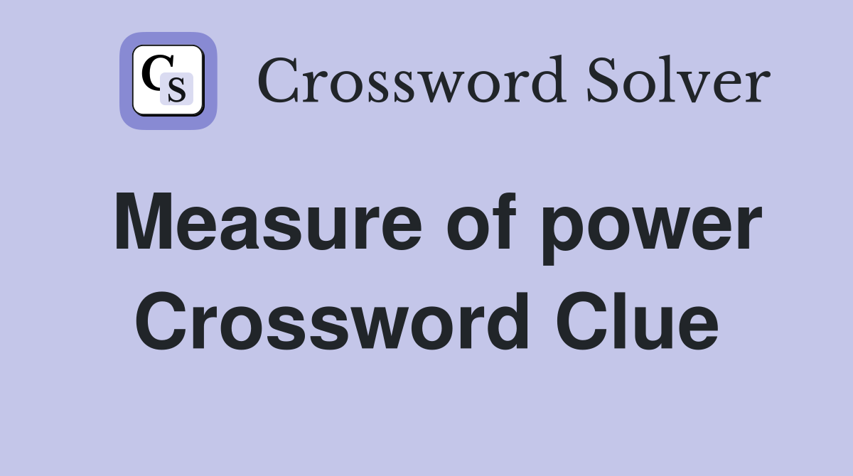 Measure of power Crossword Clue