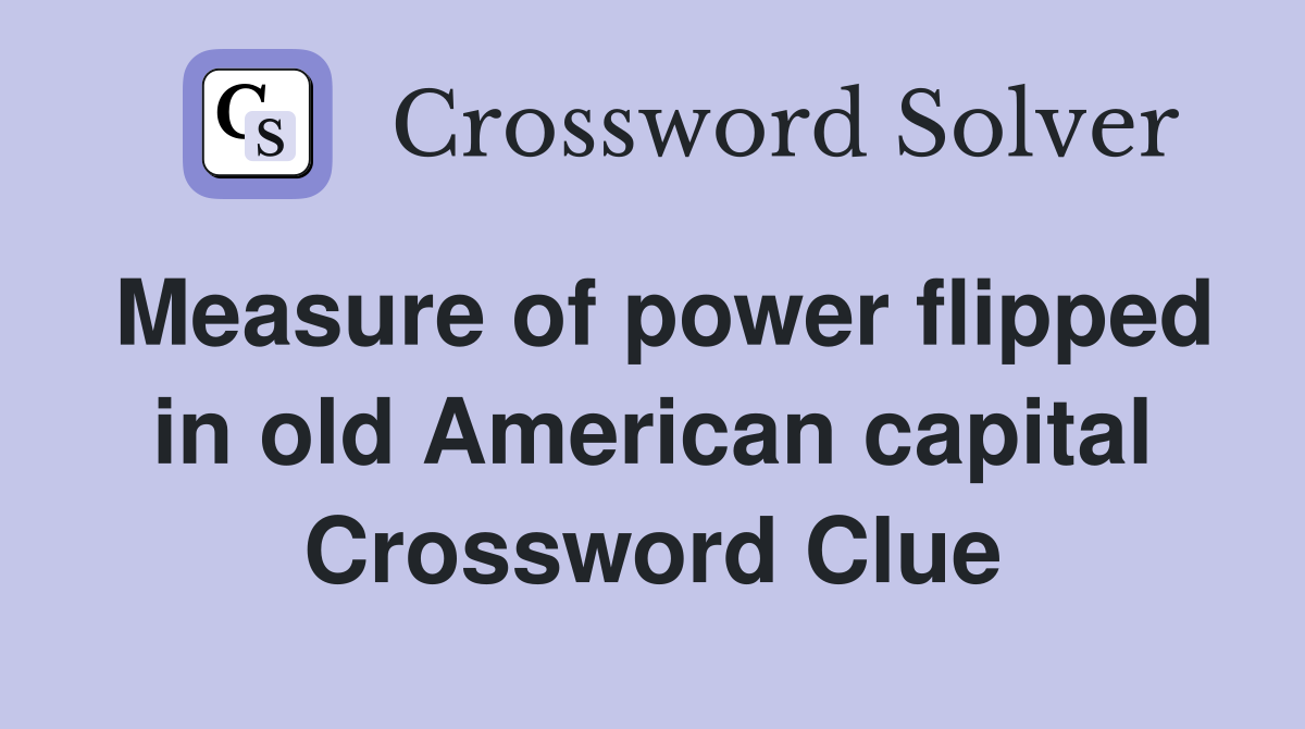 Measure of power flipped in old American capital Crossword Clue