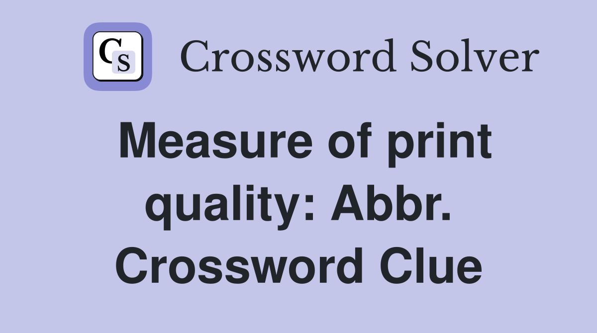 Measure of print quality: Abbr. Crossword Clue
