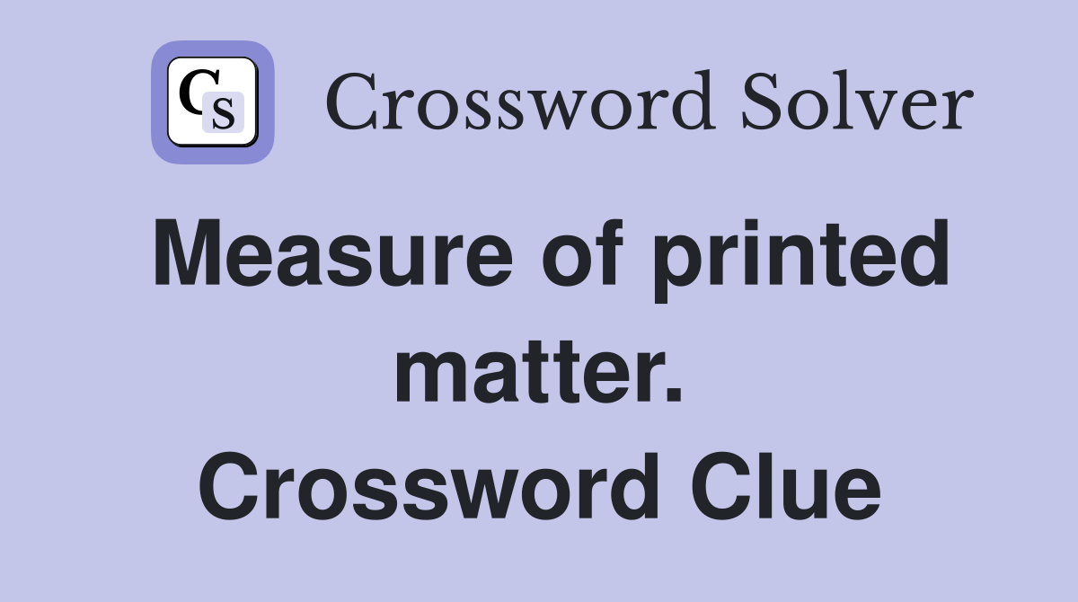Measure of printed matter. Crossword Clue