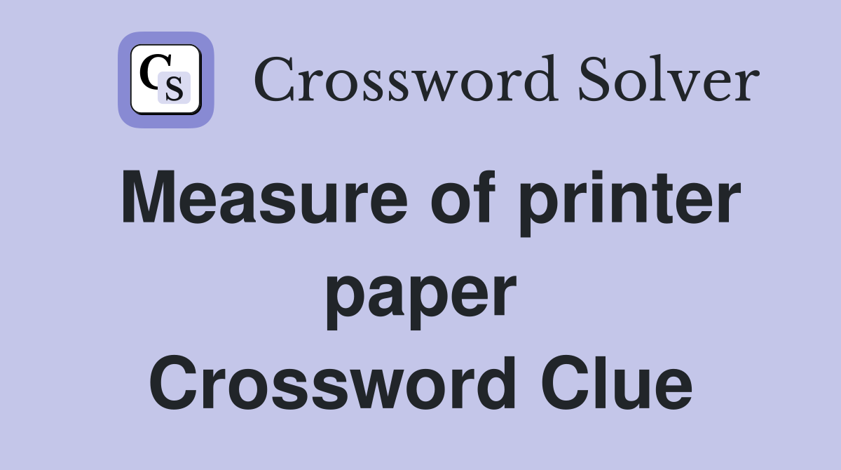 Measure of printer paper Crossword Clue