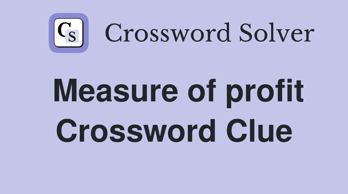 Measure of profit Crossword Clue