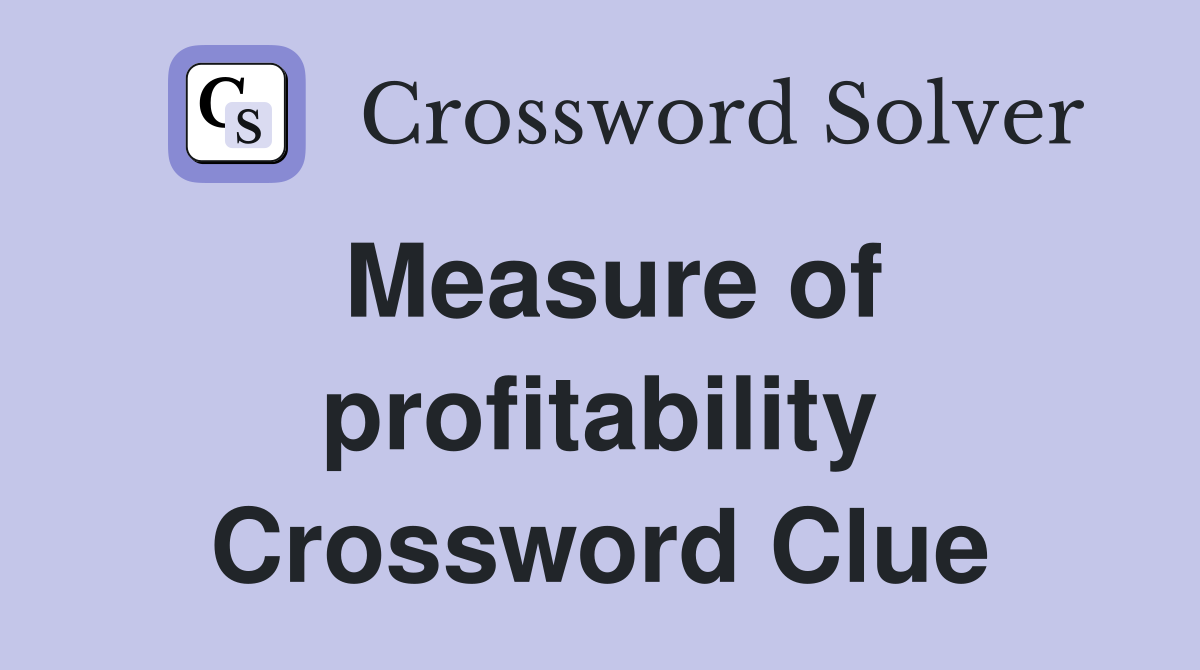 Measure of profitability Crossword Clue