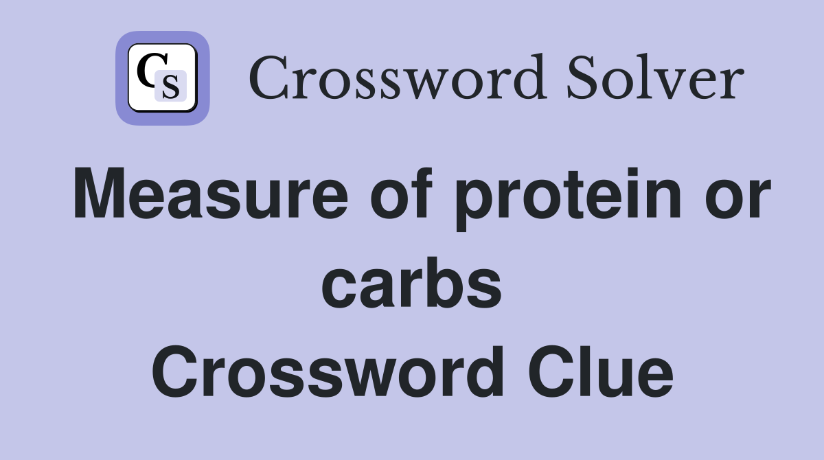 Measure of protein or carbs Crossword Clue