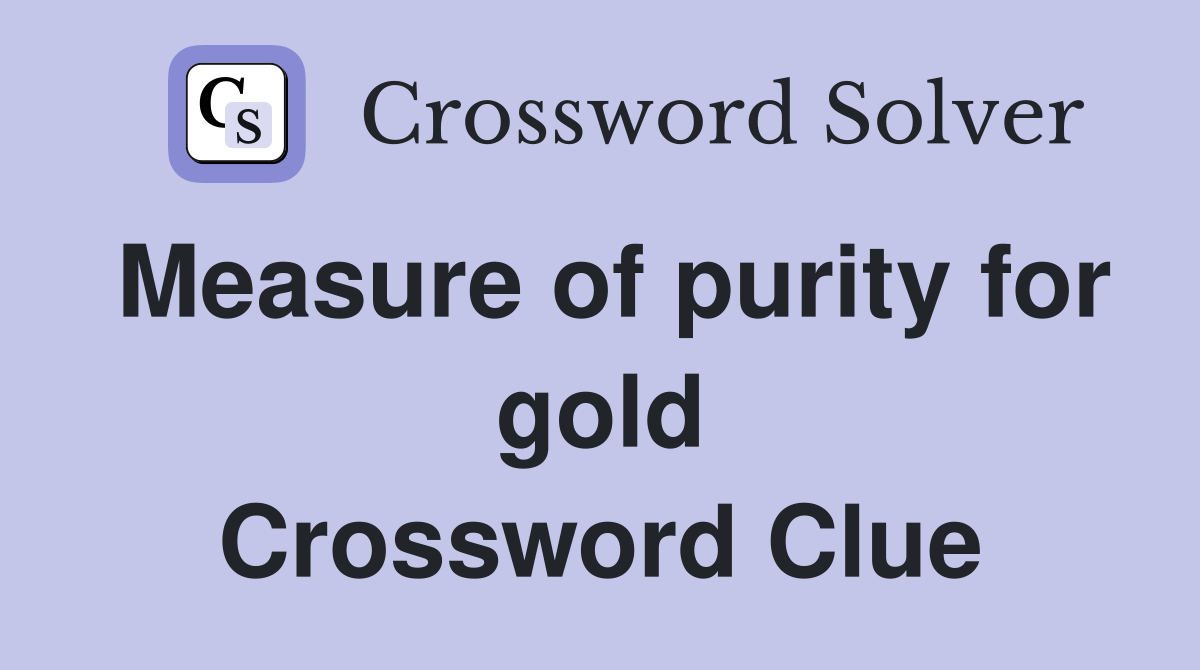 Measure of purity for gold Crossword Clue