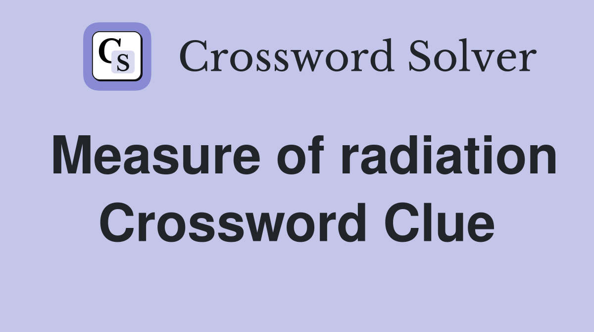 Measure of radiation Crossword Clue