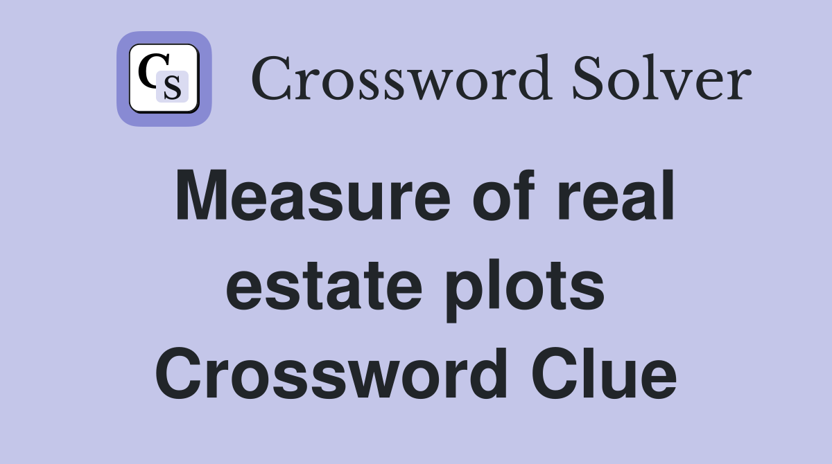 Measure of real estate plots Crossword Clue