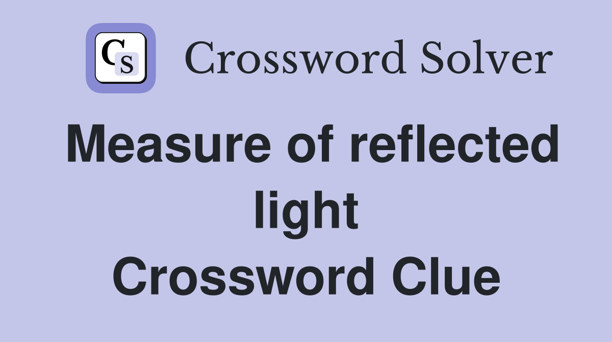Measure of reflected light Crossword Clue