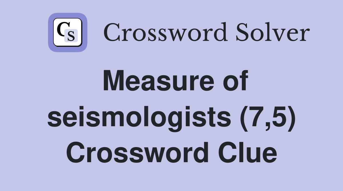 Measure of seismologists (7,5) Crossword Clue