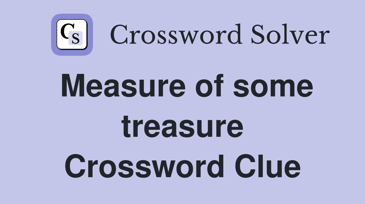 Measure of some treasure Crossword Clue