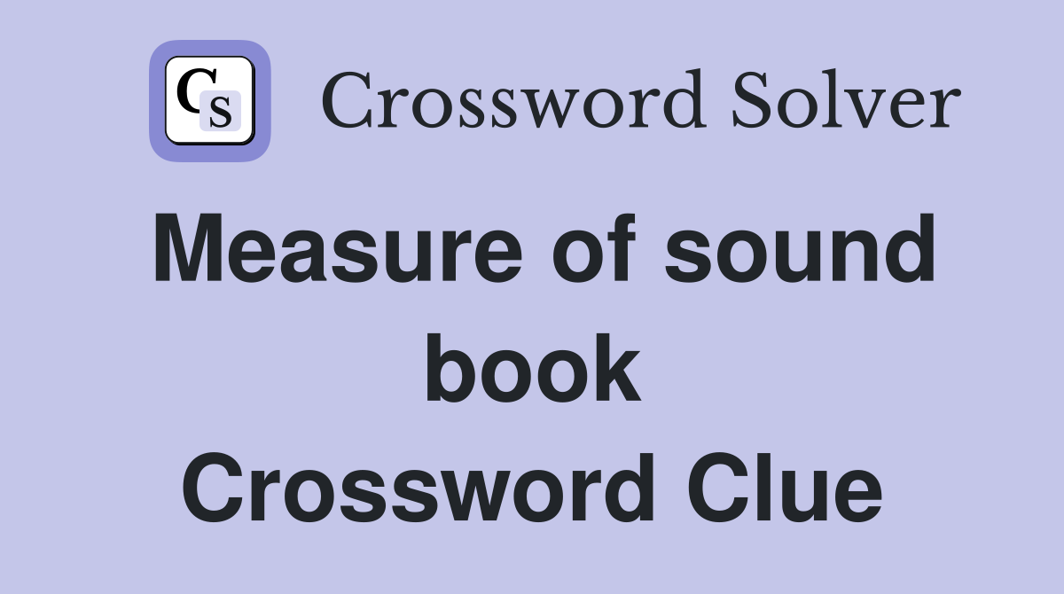Measure of sound book Crossword Clue