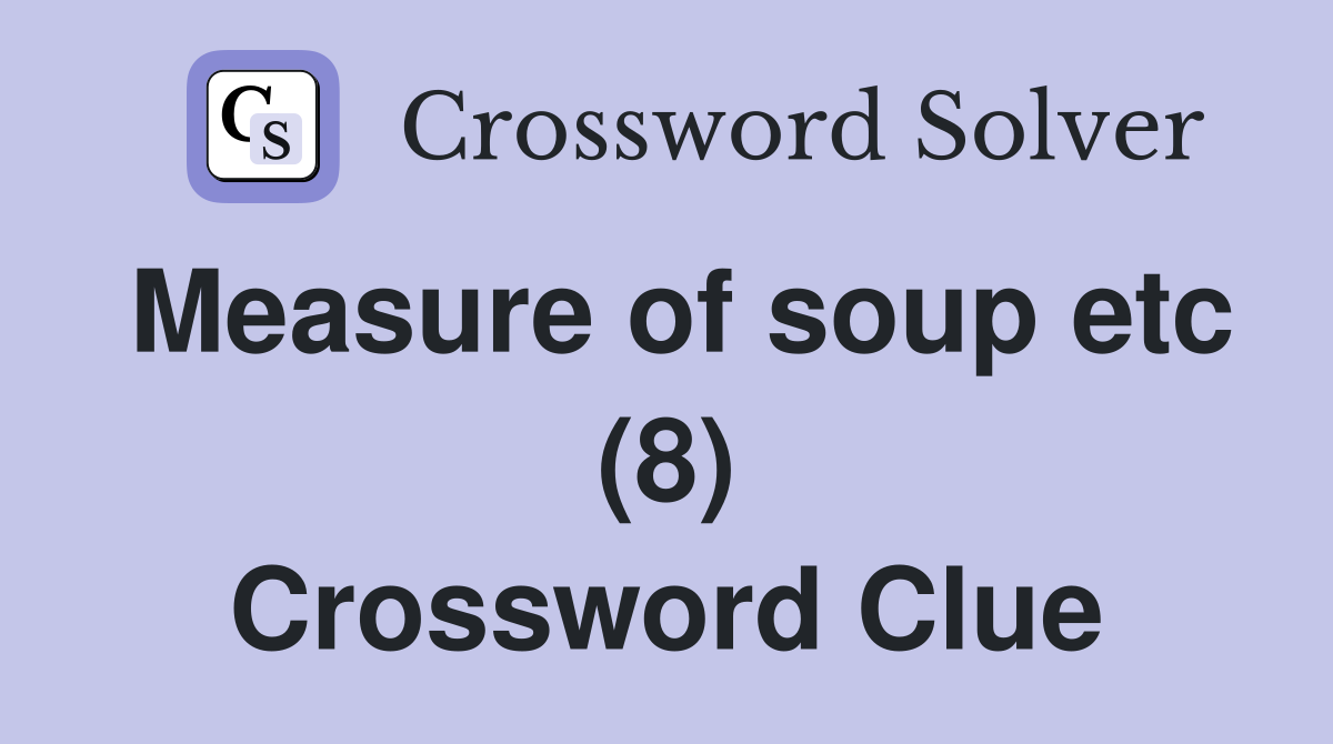 Measure of soup etc (8) Crossword Clue