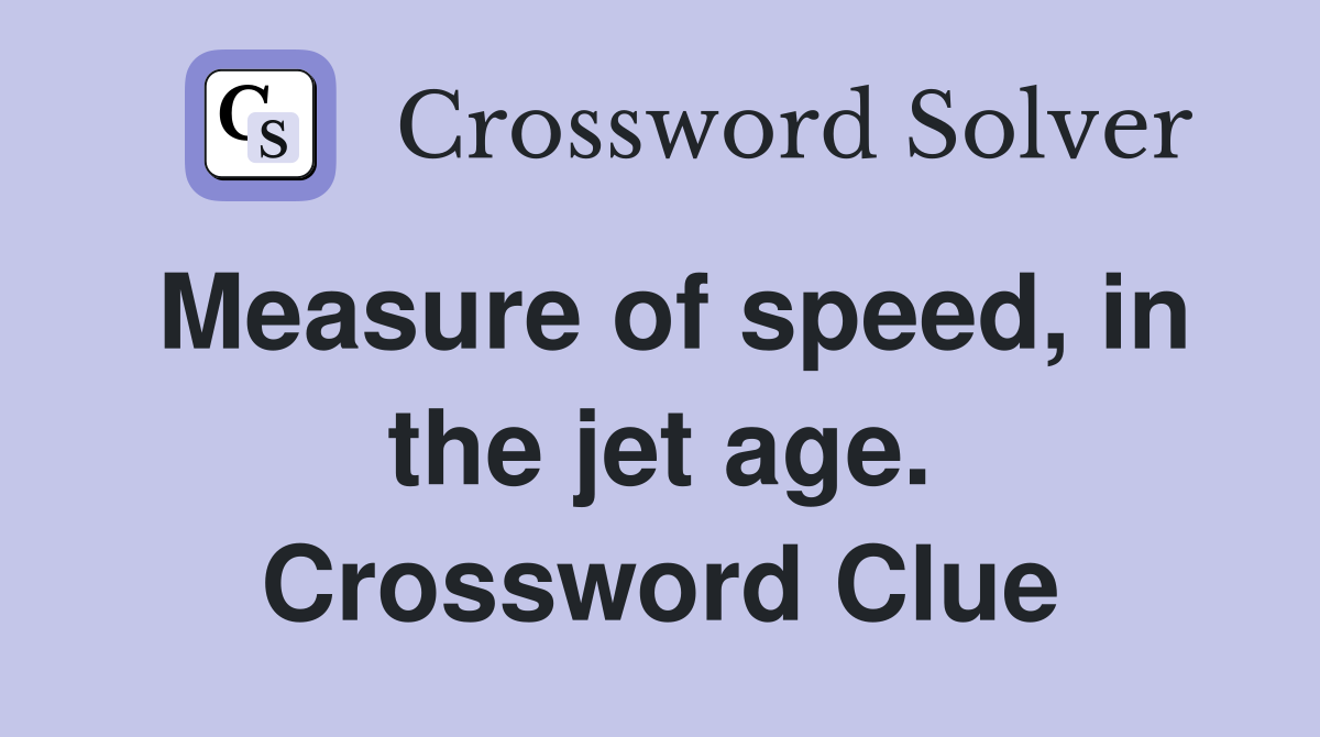 Measure of speed, in the jet age. Crossword Clue