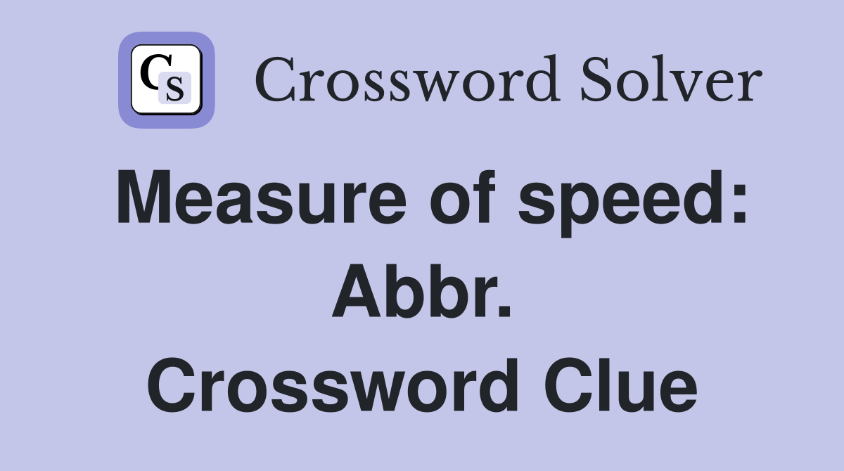 Measure of speed: Abbr. Crossword Clue