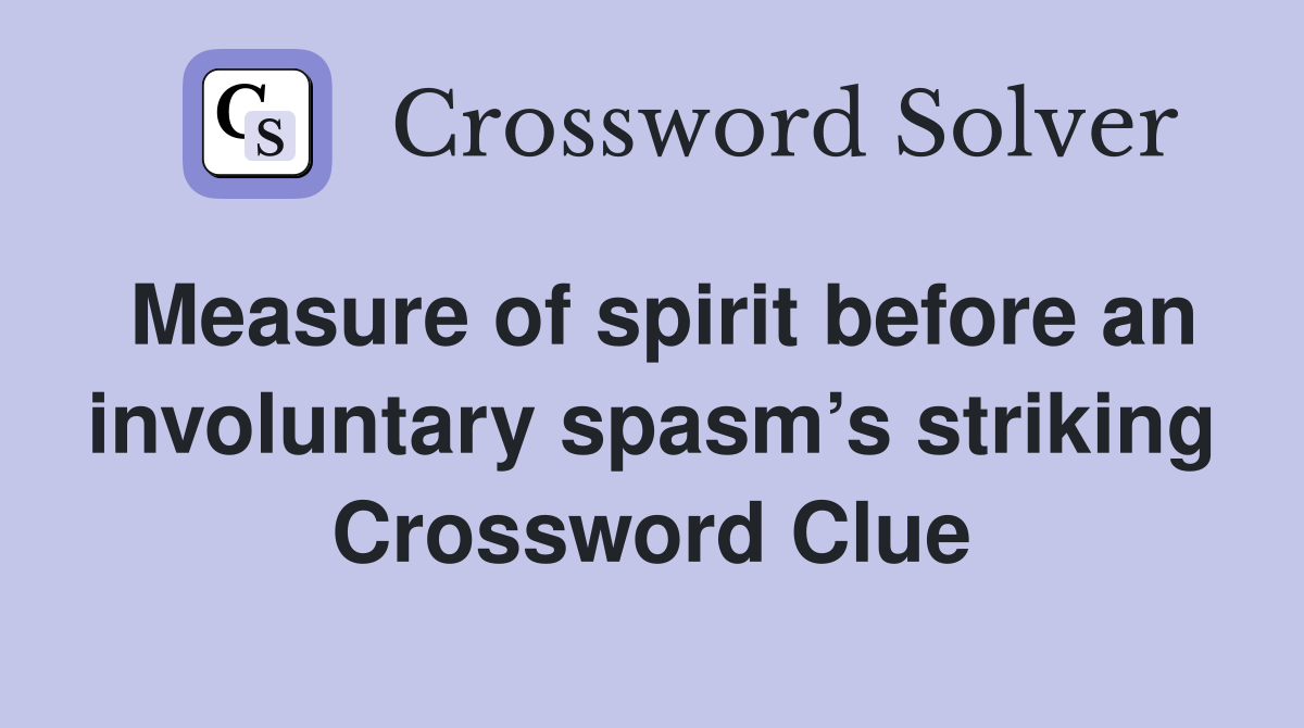Measure of spirit before an involuntary spasm’s striking Crossword Clue
