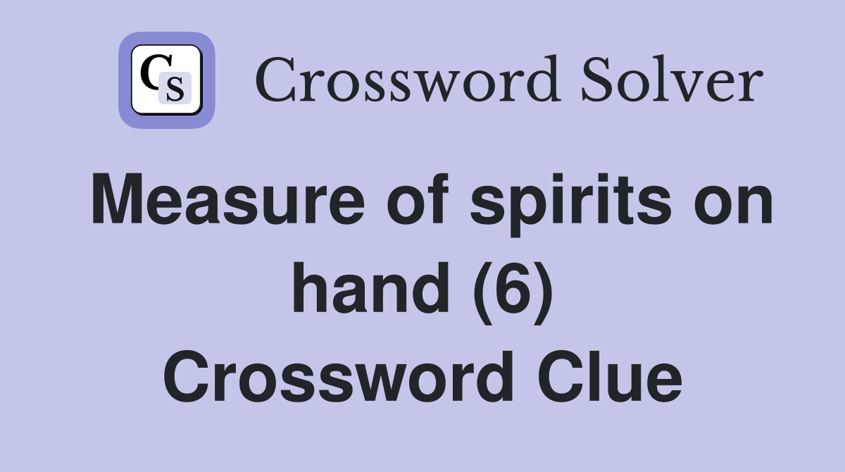 Measure of spirits on hand (6) Crossword Clue