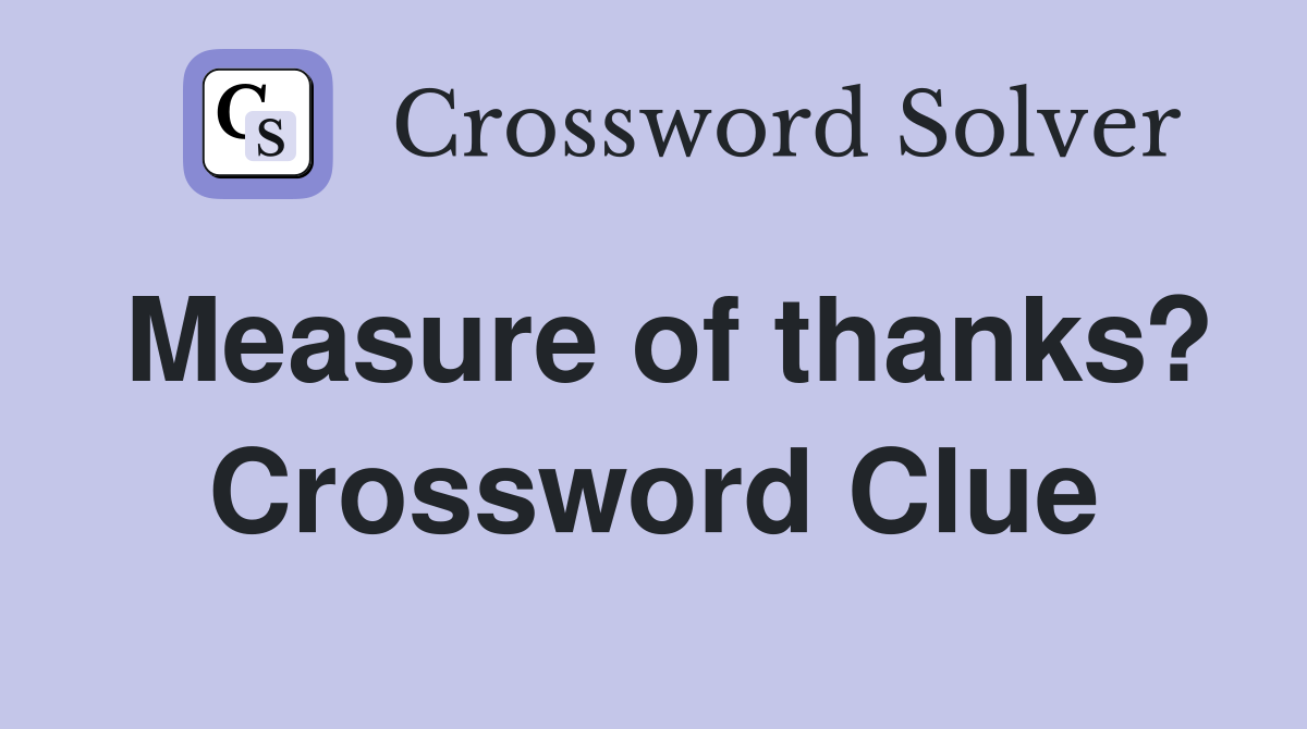 Measure of thanks? Crossword Clue