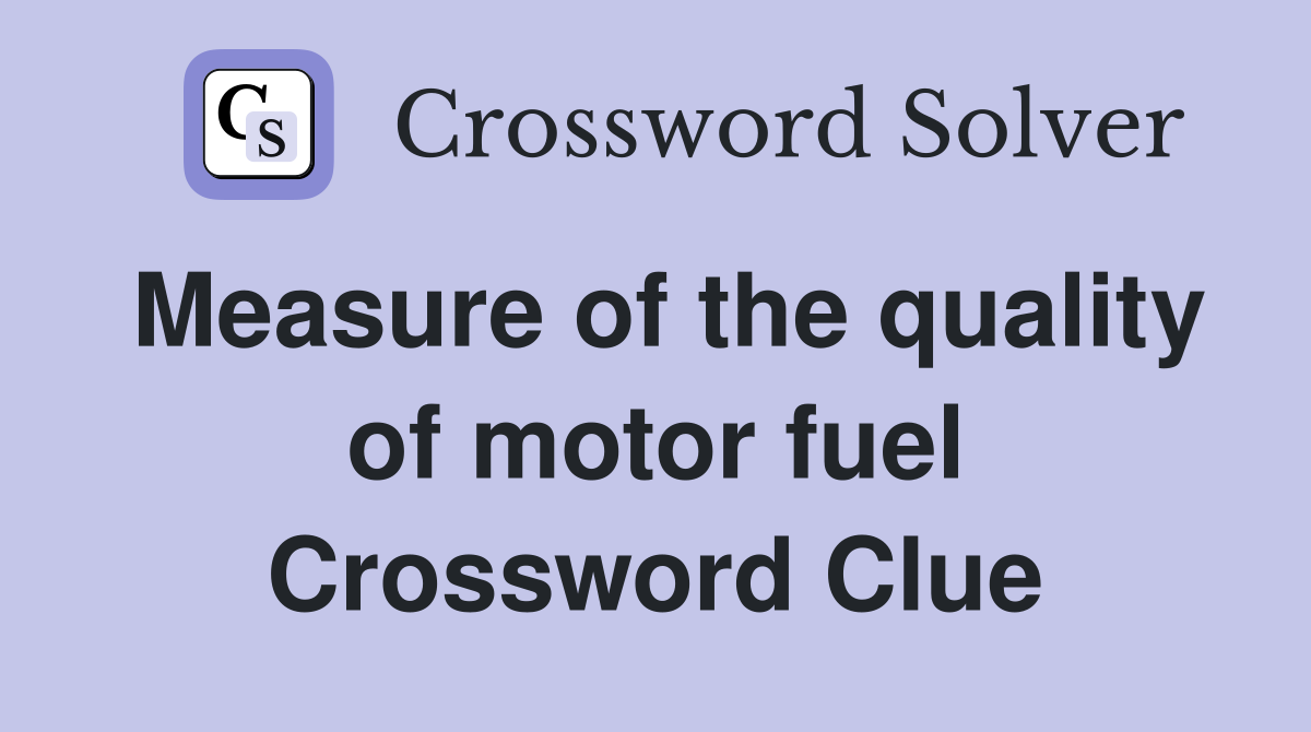 Measure of the quality of motor fuel Crossword Clue