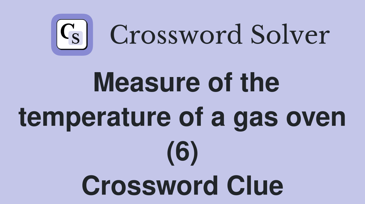 Measure of the temperature of a gas oven (6) Crossword Clue