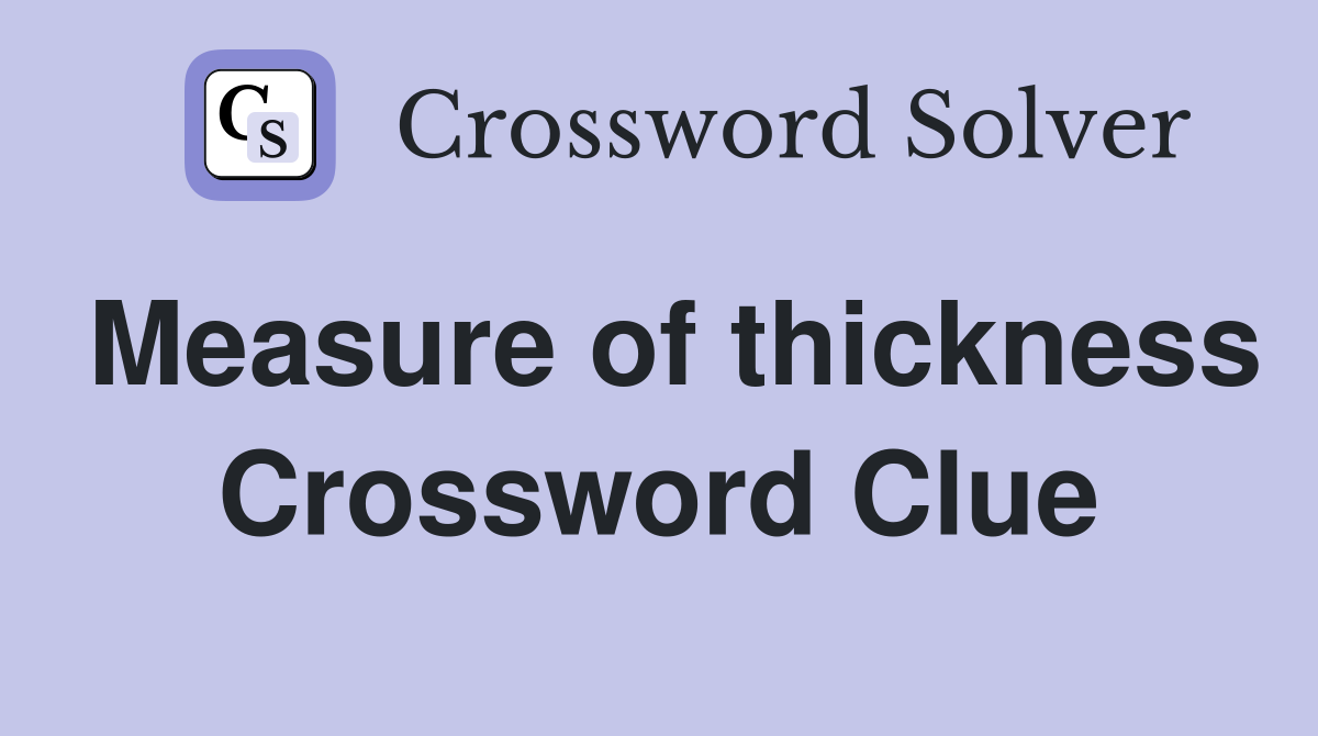 Measure of thickness Crossword Clue