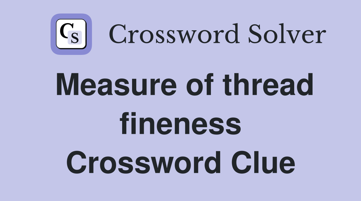 Measure of thread fineness Crossword Clue