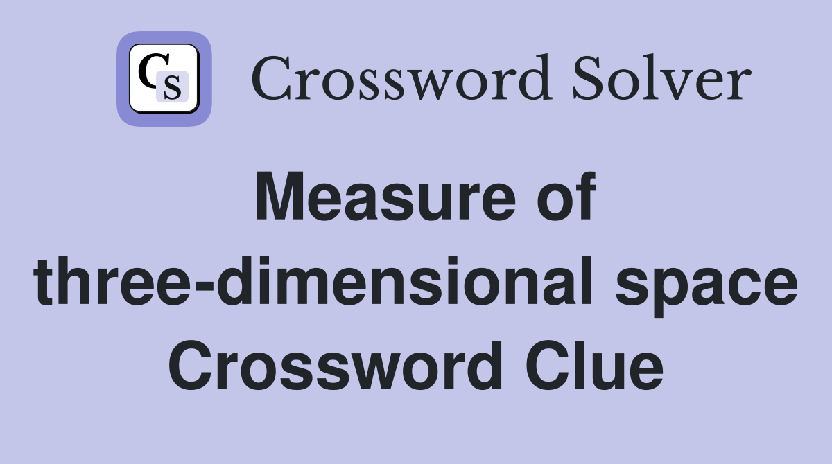 Measure of three-dimensional space Crossword Clue