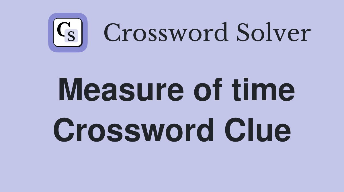 Measure of time Crossword Clue