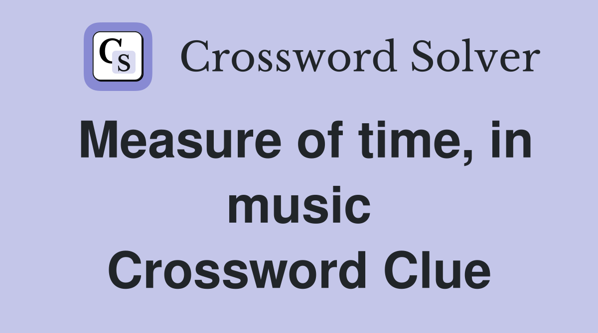 Measure of time, in music Crossword Clue