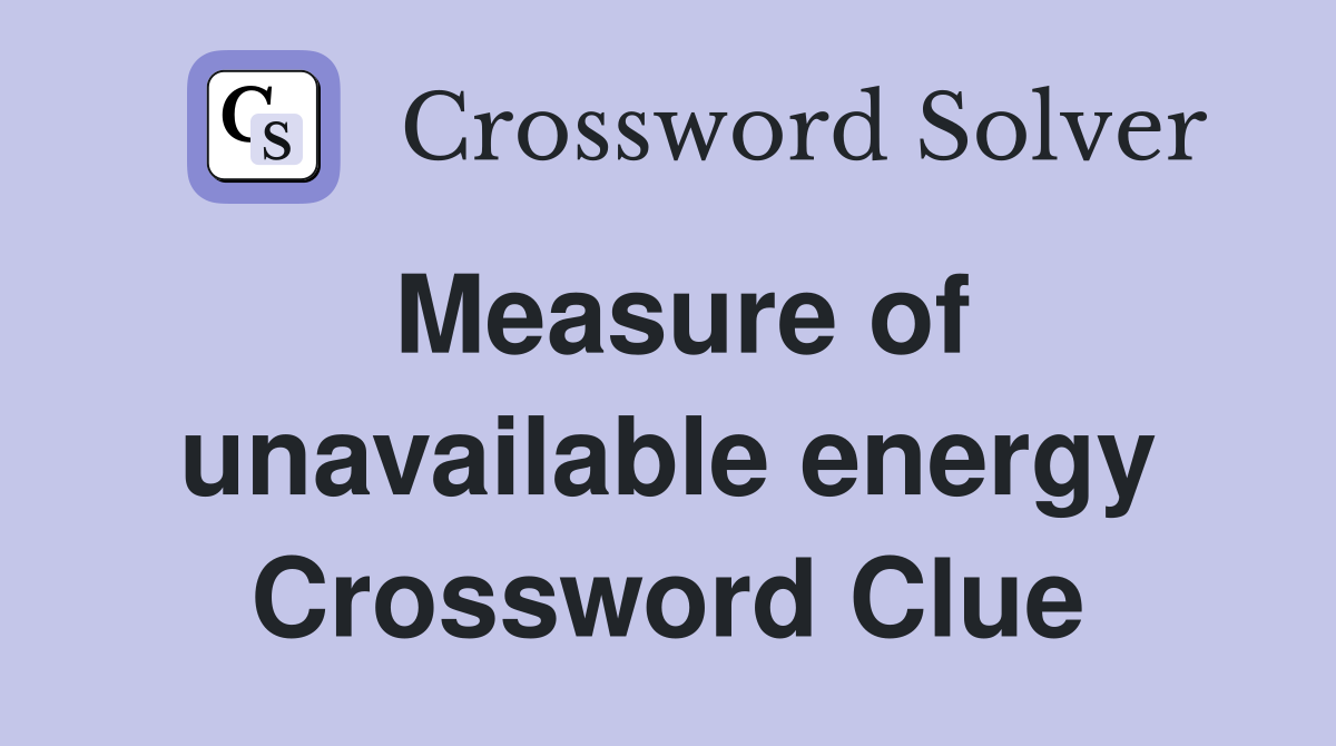 Measure of unavailable energy Crossword Clue