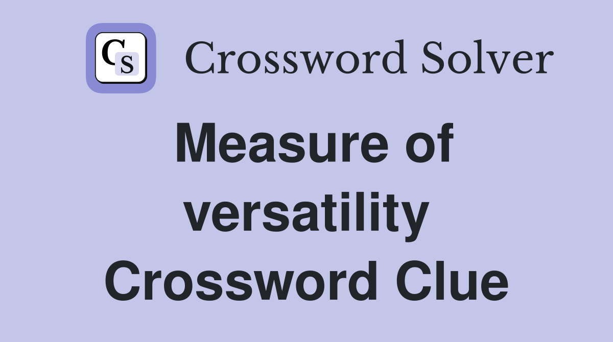 Measure of versatility Crossword Clue