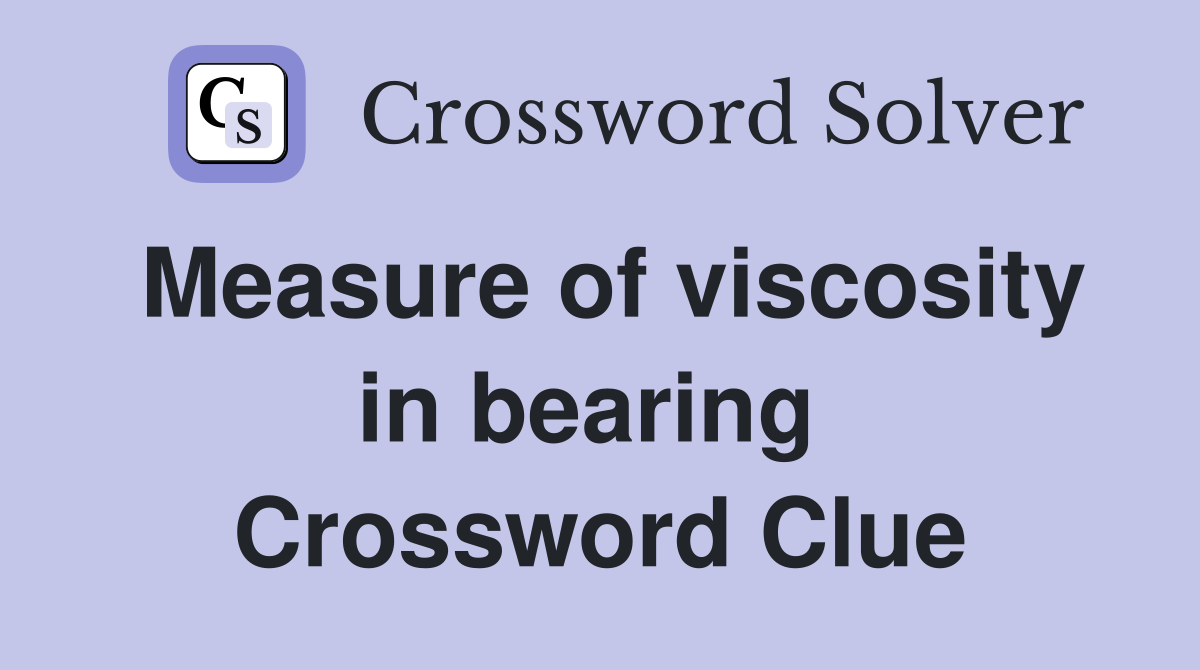 Measure of viscosity in bearing  Crossword Clue