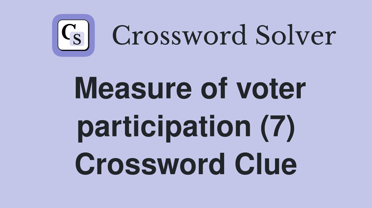 Measure of voter participation (7) Crossword Clue