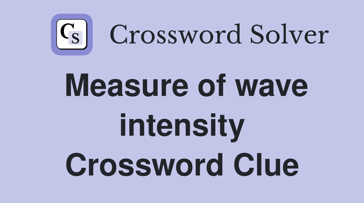 Measure of wave intensity Crossword Clue