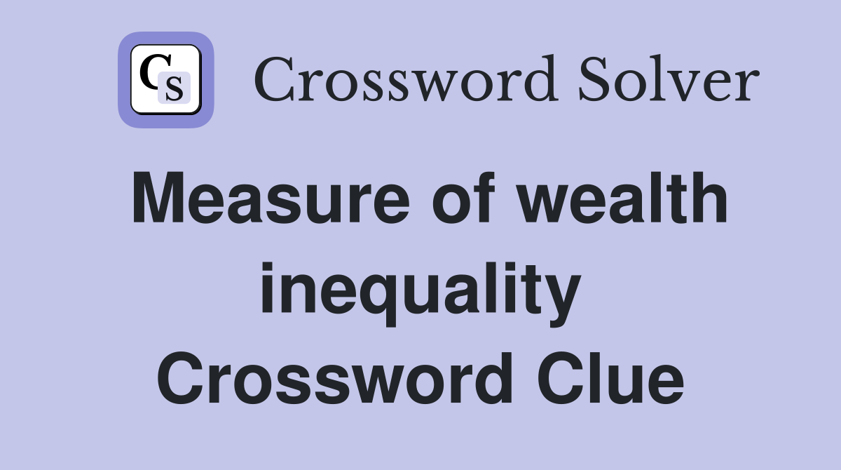 Measure of wealth inequality Crossword Clue