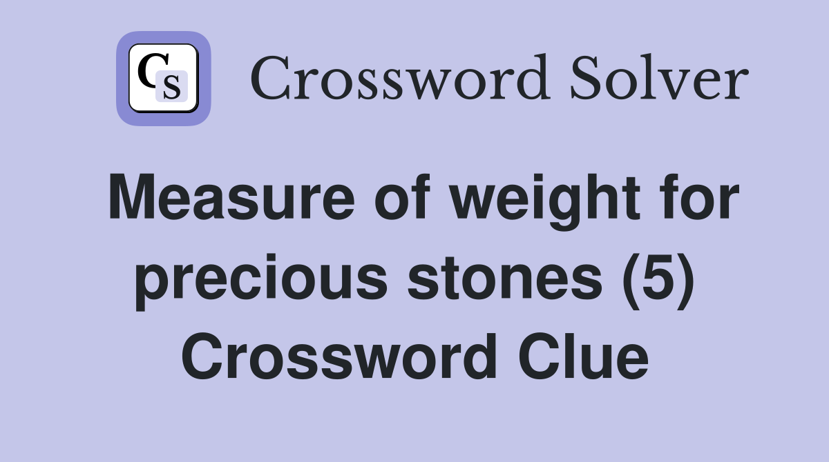 Measure of weight for precious stones (5) Crossword Clue