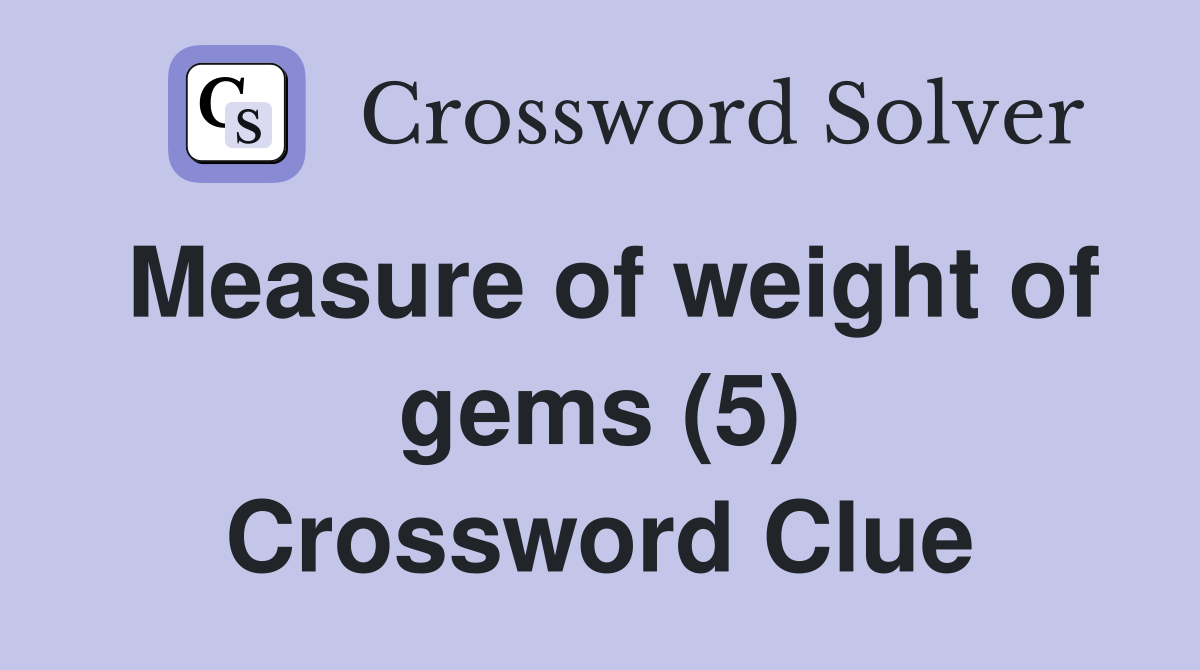 Measure of weight of gems (5) Crossword Clue
